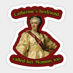 Catherine's Boyfriend Called Her Mommy Too Sticker